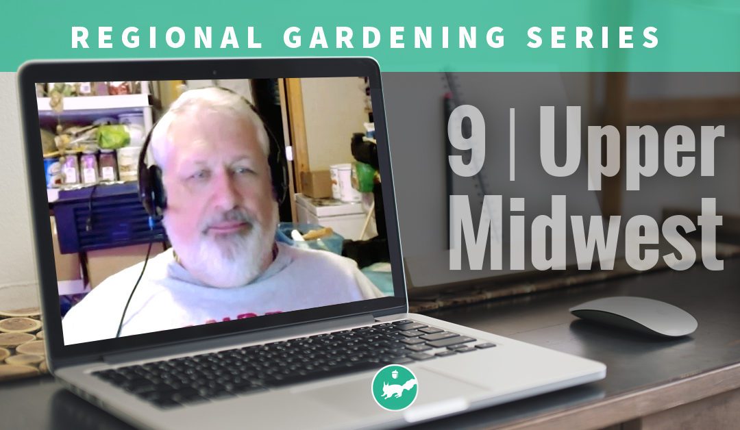 Regional Gardening 101 – Upper Midwest (Virtual Class)
